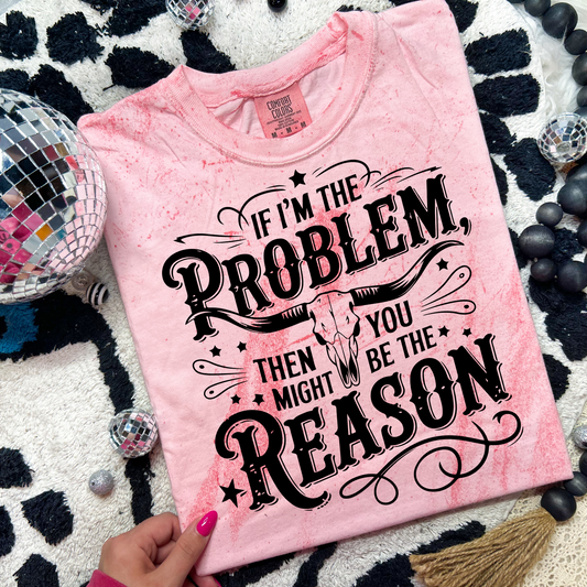 If I'm The Problem Hibiscus Graphic Tee